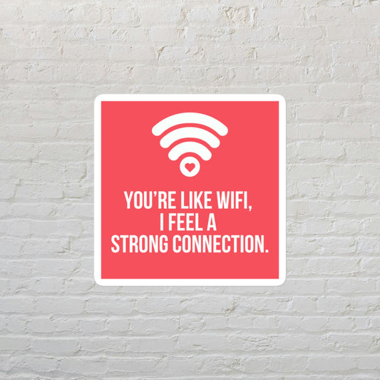 You're Like Wifi, I Feel a Strong Connection